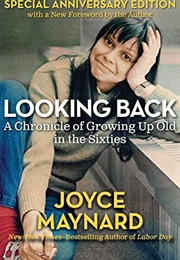 Looking Back: A Chronicle of Growing Up Old in the Sixties (Joyce Maynard)