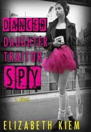 Dancer, Daughter, Traitor, Spy (Elizabeth Kiem)