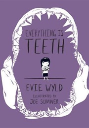 Everything Is Teeth (Evie Wyld)