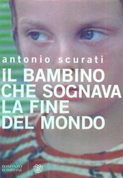 Il Bambino Che Sognava La Fine Del Mondo (Antonio Scurati)