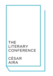 The Literary Conference (César Aira)
