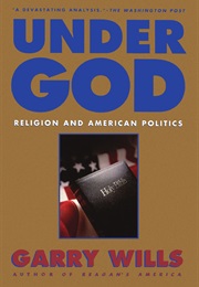 Under God: Religion and American Politics (Garry Wills)