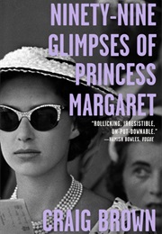 Ninety-Nine Glimpses of Princess Margaret (Craig Brown)