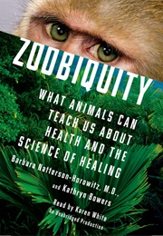 Zoobiquity: What Animals Can Teach Us About Health and the Science of Healing (Barbara Natterson-Horowitz)