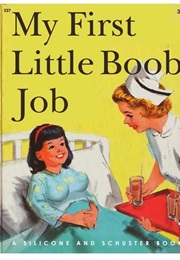 My First Little Boob Job (Silicone and Schuster)