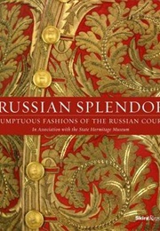 Russian Splendor: Sumptuous Fashions of the Russian Court (Dr. Mikhail Borisovich Piotrovsky)