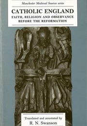 Catholic England: Faith, Religion, and Observance Before the Reformation (R.N. Swanson)