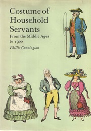 Costume of Household Servants, From the Middle Ages to 1900 (Phillis Cunnington)