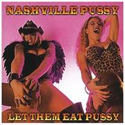 Nashville Pussy - Let Them Eat, Pussy