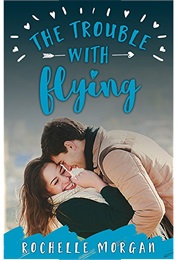 The Trouble With Flying (Rochelle Morgan)