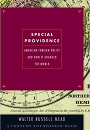 Special Providence: American Foreign Policy and How It Changed the World (Walter Russell Mead)