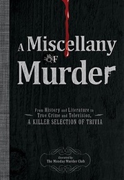 A Miscellany of Murder: From History and Literature to True Crime and Television, a Killer Selection (The Monday Murder Club)