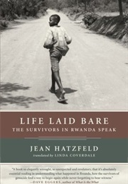 Life Laid Bare: The Survivors in Rwanda Speak (Jean Hatzfeld)