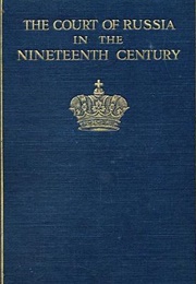 The Court of Russia in the Nineteenth Century; Volume 1 & 2 (E.A. Brayley Hodgetts)