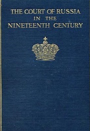 The Court of Russia in the Nineteenth Century; Volume 1 &amp; 2 (E.A. Brayley Hodgetts)