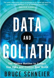 Data and Goliath: The Hidden Battles to Collect Your Data and Control Your World (Bruce Schneier)