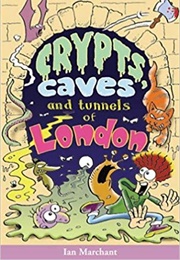 Crypts, Caves and Tunnels of London (Ian Marchant)