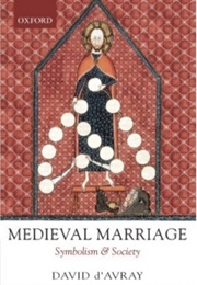 Medieval Marriage: Symbolism and Society (David D'Avray)