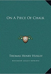 On a Piece of Chalk (Thomas Huxley)