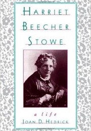 Harriet Beecher Stowe: A Life (Joan D. Hedrick)