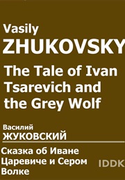 The Tale of Ivan Tsarevich & the Grey Wolf (Vasily Zhukovsky)