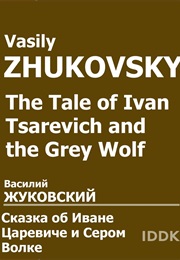 The Tale of Ivan Tsarevich &amp; the Grey Wolf (Vasily Zhukovsky)