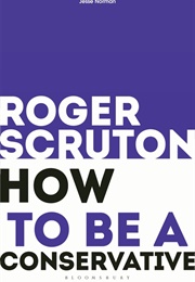 How to Be a Conservative (Roger Scruton)