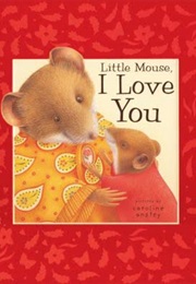 Little Mouse, I Love You (Dugald A.Steer)