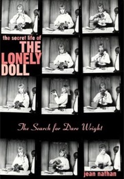 The Secret Life of the Lonely Doll: The Search for Dare Wright (Jean Nathan)