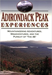 Adirondack Peak Experiences: Mountaineering Adventures, Misadventures, and the Pursuit of "The 46" (Carol Stone White)