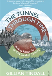The Tunnel Through Time: A New Route for an Old London Journey (Gillian Tindall)