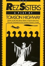 The Rez Sisters (Thomson Highway)