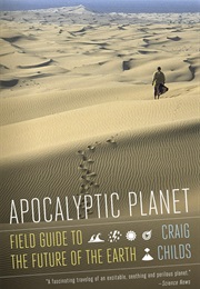 Apocalyptic Planet: A Field Guide to the Future of the Earth (Craig Childs)