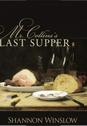 Mr. Collins's Last Supper: A Short Story Inspired by Jane Austen's Pride and Prejudice (Shannon Winslow)