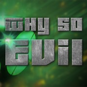 Why So Evil