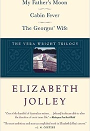The Vera Wright Trilogy: My Father's Moon / Cabin Fever / the Georges' Wife (Elizabeth Jolley)