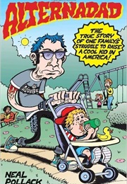 Alternadad: The True Story of One Family's Struggle to Raise a Cool Kid in America (Niel Pollack)