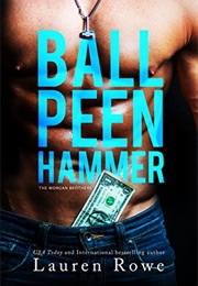 Ball Peen Hammer (Lauren Rowe)
