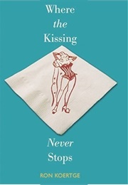 Where the Kissing Never Stops (Ron Koertge)