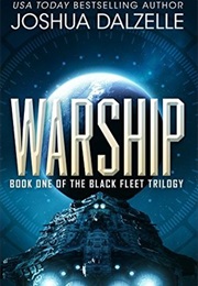 Warship (Black Fleet Trilogy #1) (Joshua Dalzelle)