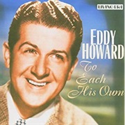 To Each His Own - Eddy Howard