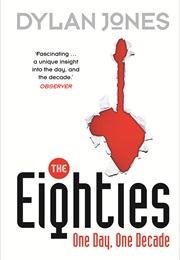 The Eighties One Day One Decade (Dylan Jones)