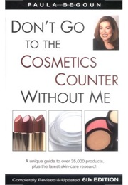 Don't Go to the Cosmetics Counter Without Me (Paula Begoun)