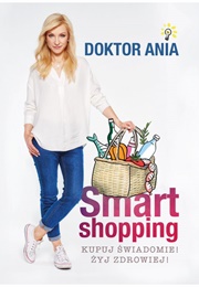 Smart Shopping. Kupuj Świadomie! Żyj Zdrowiej! (Anna Makowska)