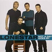 Not a Day Goes By-Lonestar
