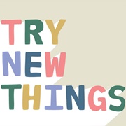 Try New Things