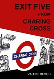 Exit 5 From Charing Cross (Valerie Keogh)