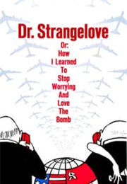 Dr. Strangelove Or: How I Learned to Stop Worrying and Love the Bomb (1964)