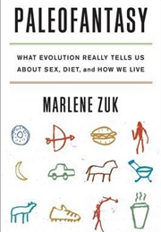 Paleofantasy: What Evolution Really Tells Us About Sex, Diet, and How We Live (Marlene Zuk)