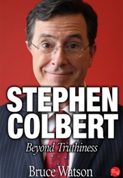 Stephen Colbert: Beyond Truthiness (Bruce Watson)